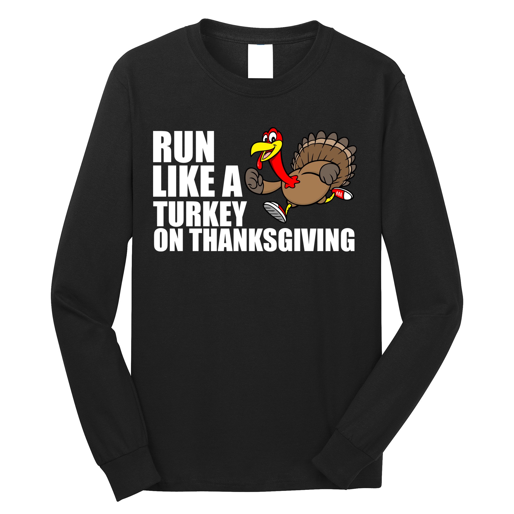 Run Like A Turkey On Thanksgiving Long Sleeve Shirt