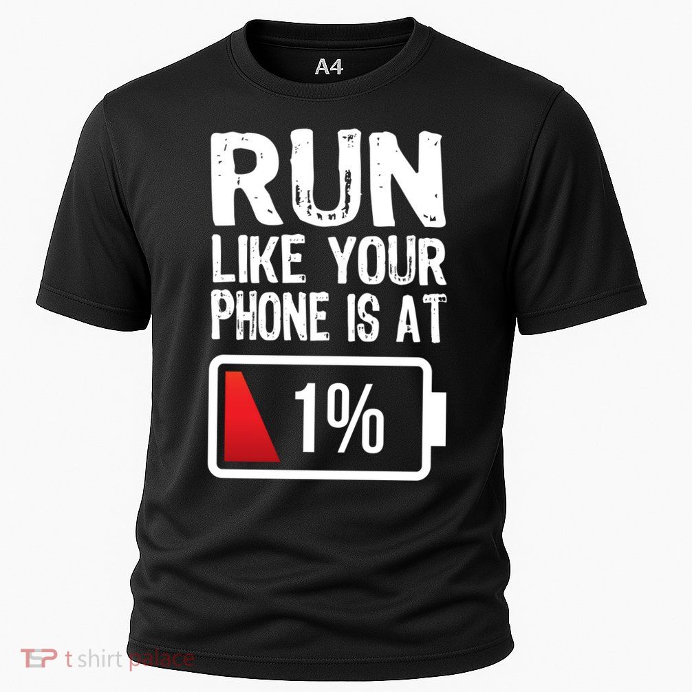 Run Like Your Phone Is At 1% Performance Shirt