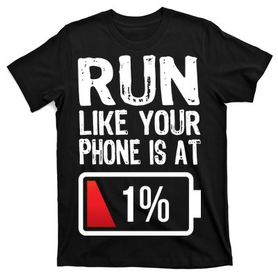 Run Like Your Phone Is At 1% T-Shirt