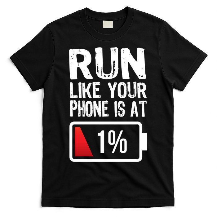 Run Like Your Phone Is At 1% T-Shirt