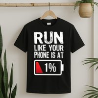 Run Like Your Phone Is At 1% T-Shirt