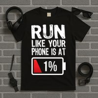 Run Like Your Phone Is At 1% T-Shirt