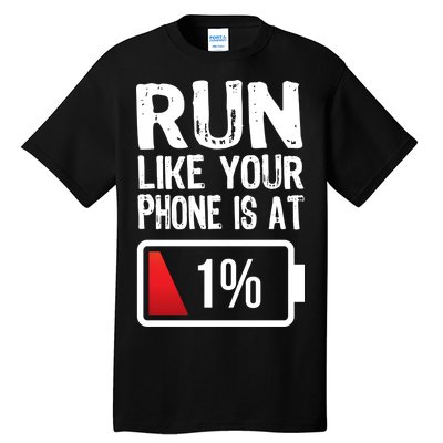 Run Like Your Phone Is At 1% Tall T-Shirt