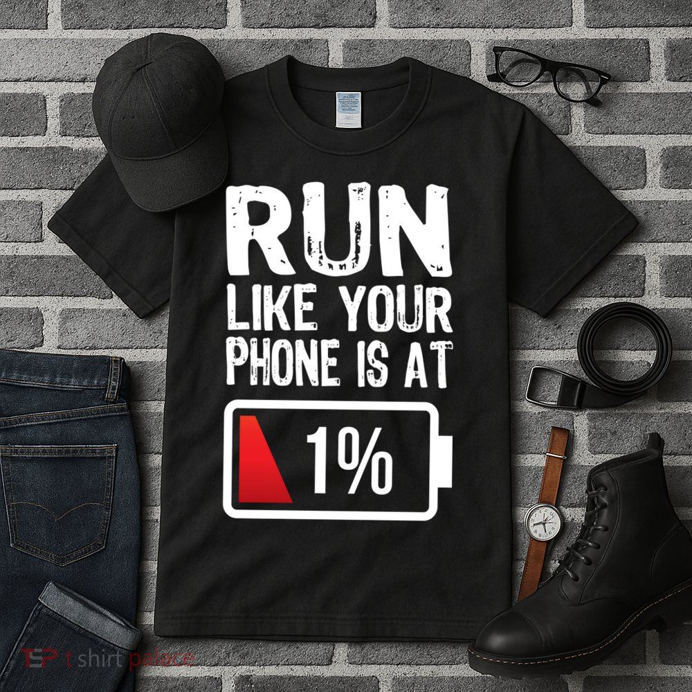 Run Like Your Phone Is At 1% Tall T-Shirt