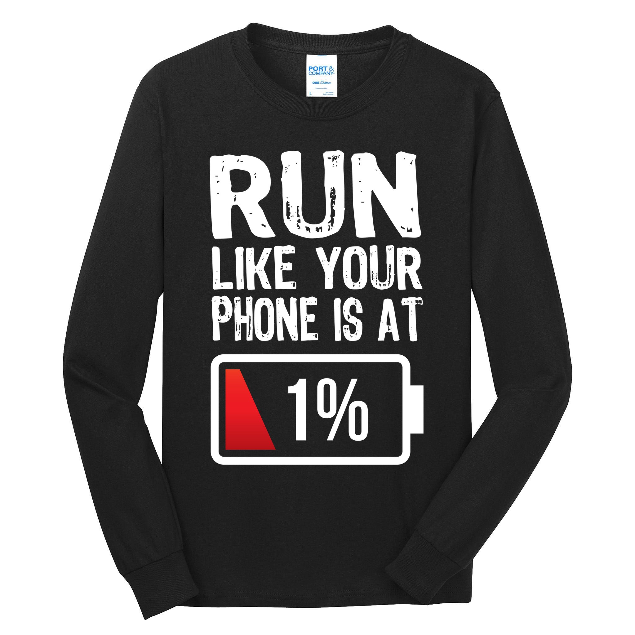 Run Like Your Phone Is At 1% Tall Long Sleeve T-Shirt