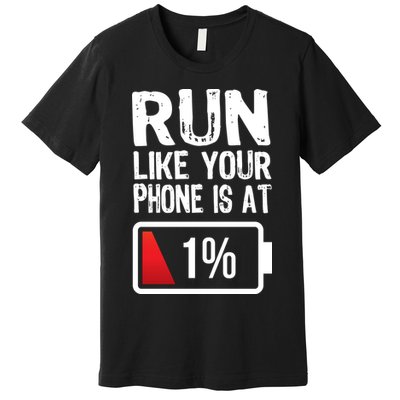 Run Like Your Phone Is At 1% Premium T-Shirt