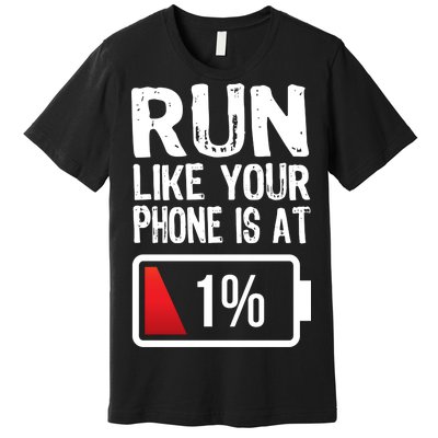 Run Like Your Phone Is At 1% Premium T-Shirt