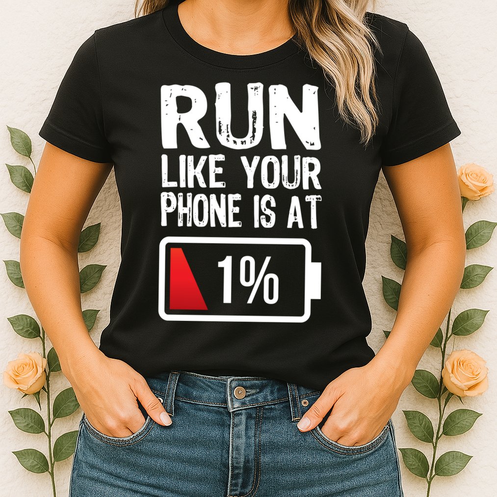 Run Like Your Phone Is At 1% Womens T-Shirt