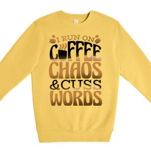 Run On Coffee Chaos And Cuss Words Premium Crewneck Sweatshirt