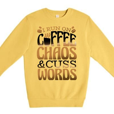 Run On Coffee Chaos And Cuss Words Premium Crewneck Sweatshirt