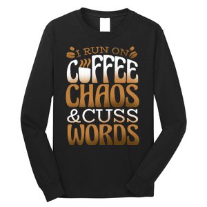 Run On Coffee Chaos And Cuss Words Long Sleeve Shirt