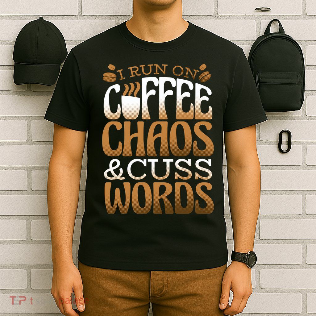 Run On Coffee Chaos And Cuss Words T-Shirt