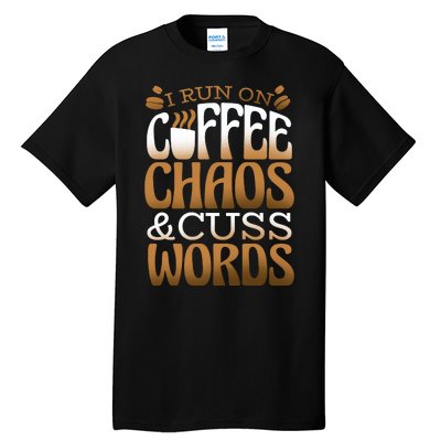 Run On Coffee Chaos And Cuss Words Tall T-Shirt