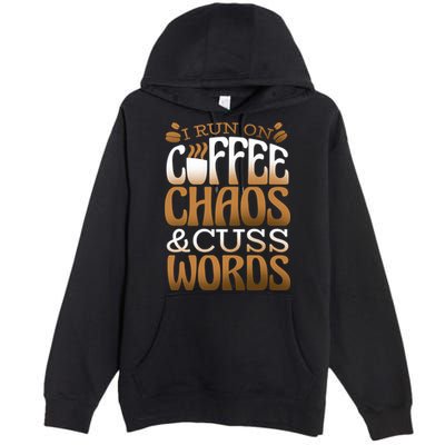 Run On Coffee Chaos And Cuss Words Premium Pullover Hoodie