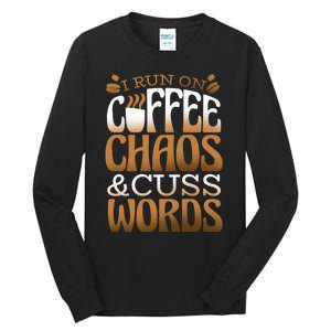 Run On Coffee Chaos And Cuss Words Tall Long Sleeve T-Shirt