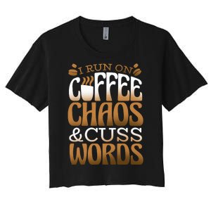 Run On Coffee Chaos And Cuss Words Women's Crop Top Tee