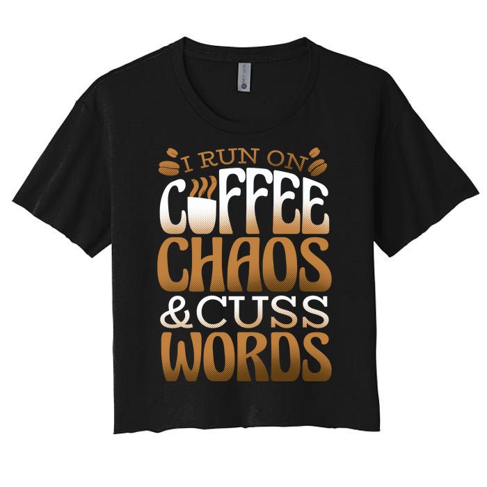 Run On Coffee Chaos And Cuss Words Women's Crop Top Tee