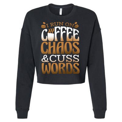 Run On Coffee Chaos And Cuss Words Cropped Pullover Crew