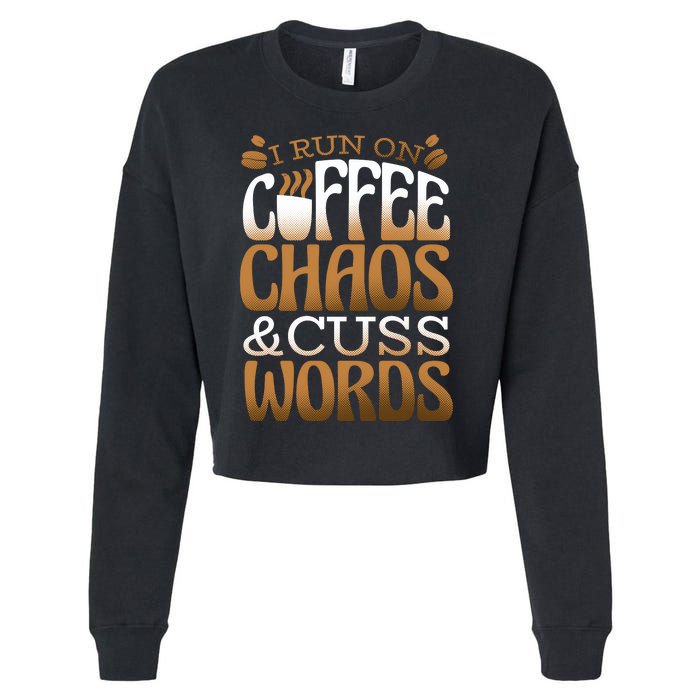 Run On Coffee Chaos And Cuss Words Cropped Pullover Crew