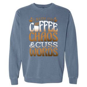 Run On Coffee Chaos And Cuss Words Garment-Dyed Sweatshirt