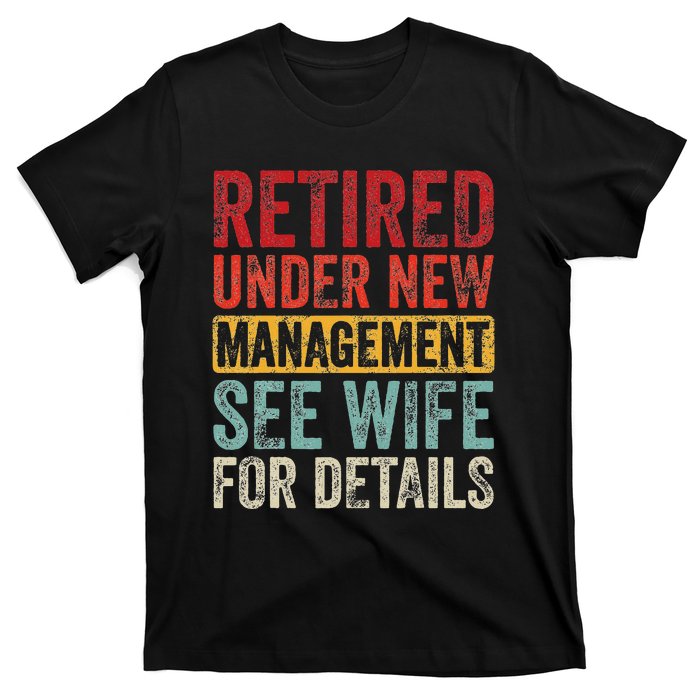 Retired Under New Management See Wife For Details Retirement T-Shirt