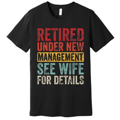 Retired Under New Management See Wife For Details Retirement Premium T-Shirt