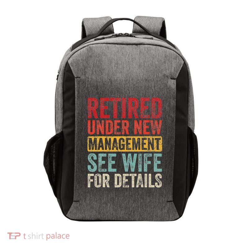 Retired Under New Management See Wife For Details Retirement Vector Backpack