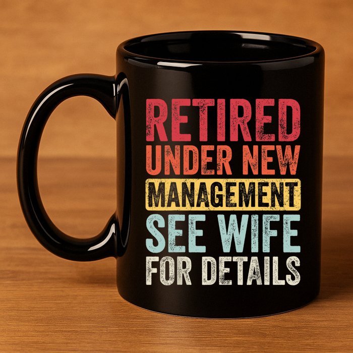 Retired Under New Management See Wife For Details Retirement 11oz C Handle Ceramic Mug