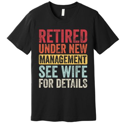 Retired Under New Management See Wife For Details Retirement Premium T-Shirt