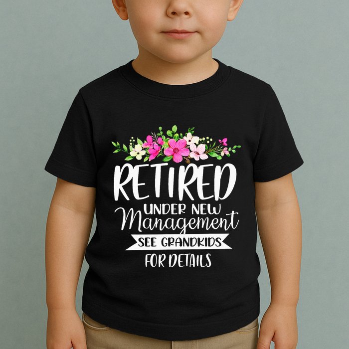 Retired Under New Management See Grand For Details Toddler T-Shirt