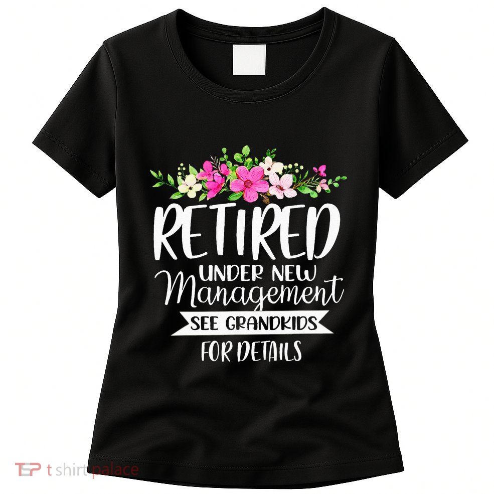 Retired Under New Management See Grand For Details Womens T-Shirt