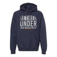 Retired Under New Management See Wife For Details Retirement Premium Hoodie