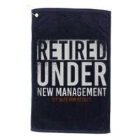 Retired Under New Management See Wife For Details Retirement Platinum Collection Golf Towel