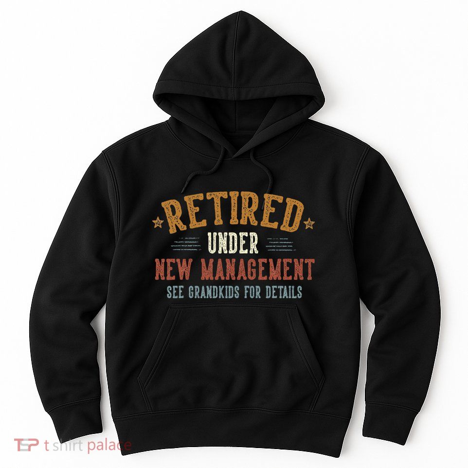 Retired Under New Management See Grandkids Grandpa Grandma Hoodie