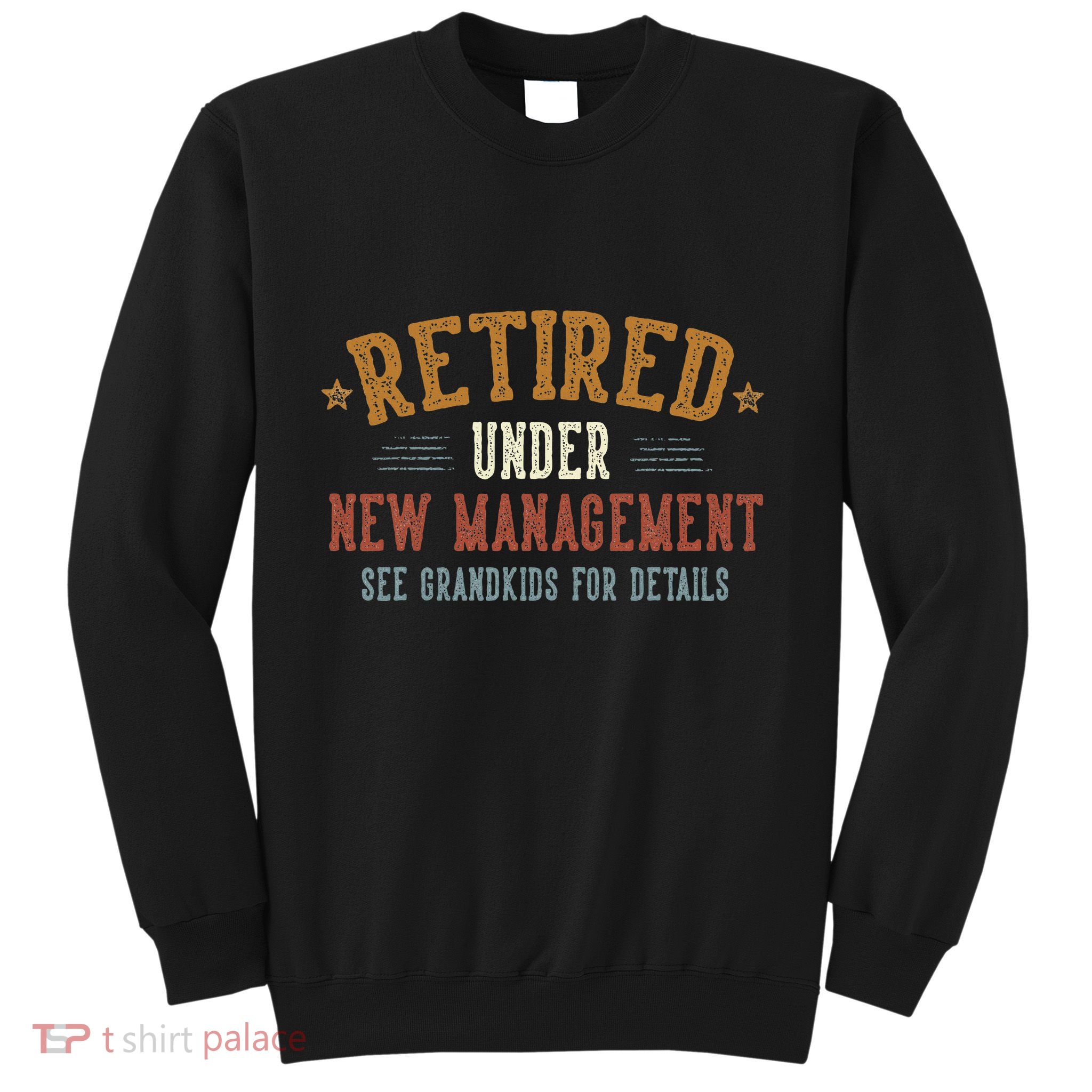 Retired Under New Management See Grandkids Grandpa Grandma Sweatshirt