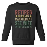 Retired Under New Management See Wife For Details Retirement Toddler Sweatshirt