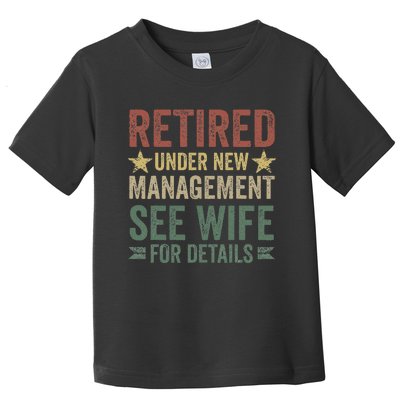 Retired Under New Management See Wife For Details Retirement Toddler T-Shirt