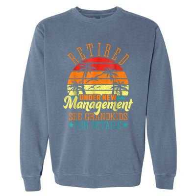 Retired Under New Management See Grandkids Funny Retirement Garment-Dyed Sweatshirt