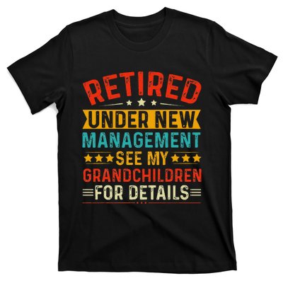 Retired Under New Managet See My Grandchildren For Detail T-Shirt