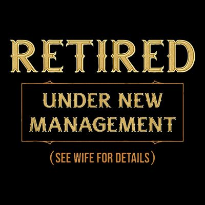 Retired Under New Management Funny Retirement T-Shirt