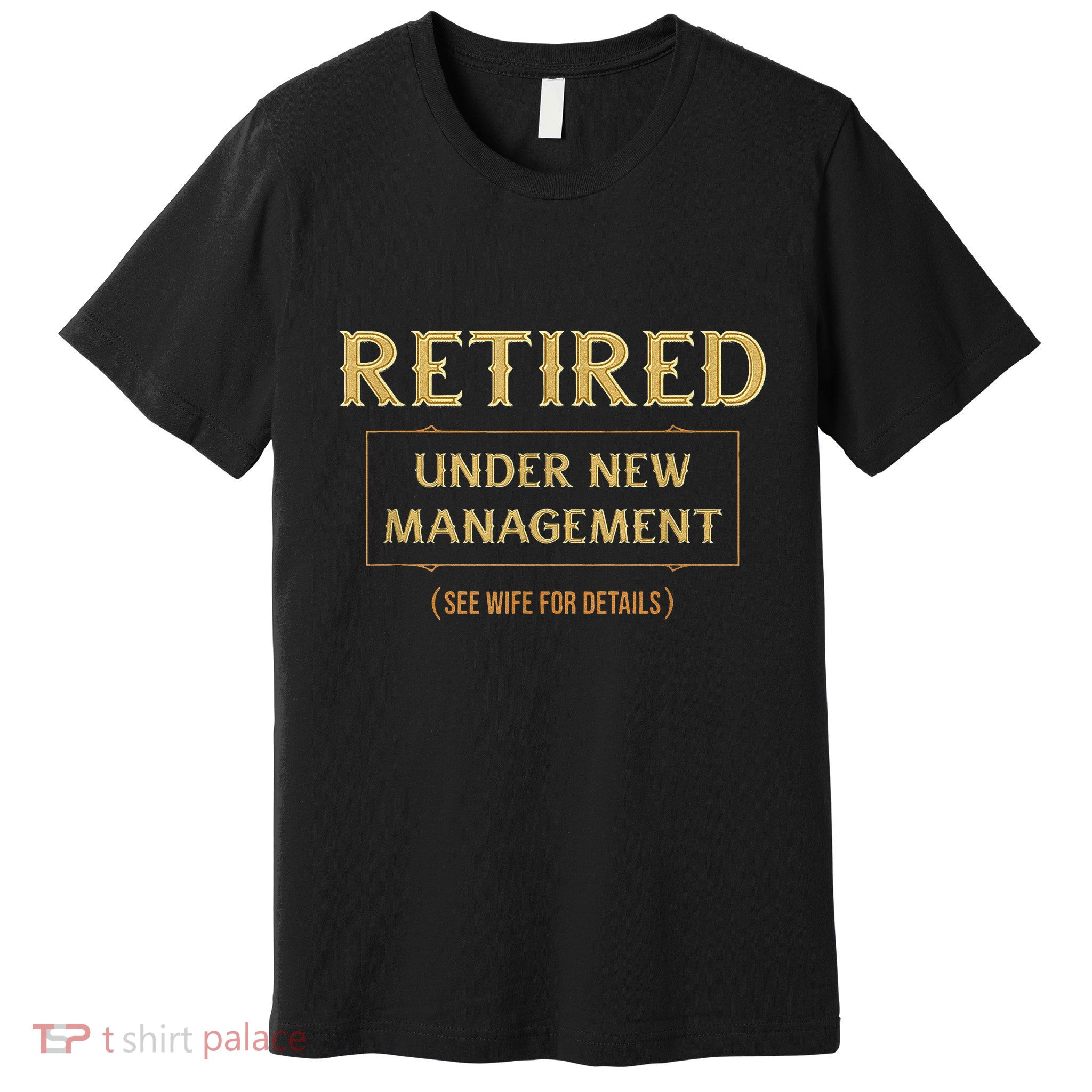 Retired Under New Management Funny Retirement Premium T-Shirt