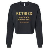 Retired Under New Management Funny Retirement Cropped Pullover Crew
