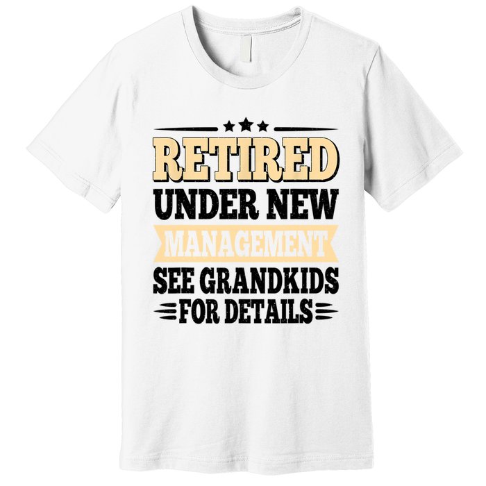 Retired Under New Management See Grandkids Vintage Premium T-Shirt