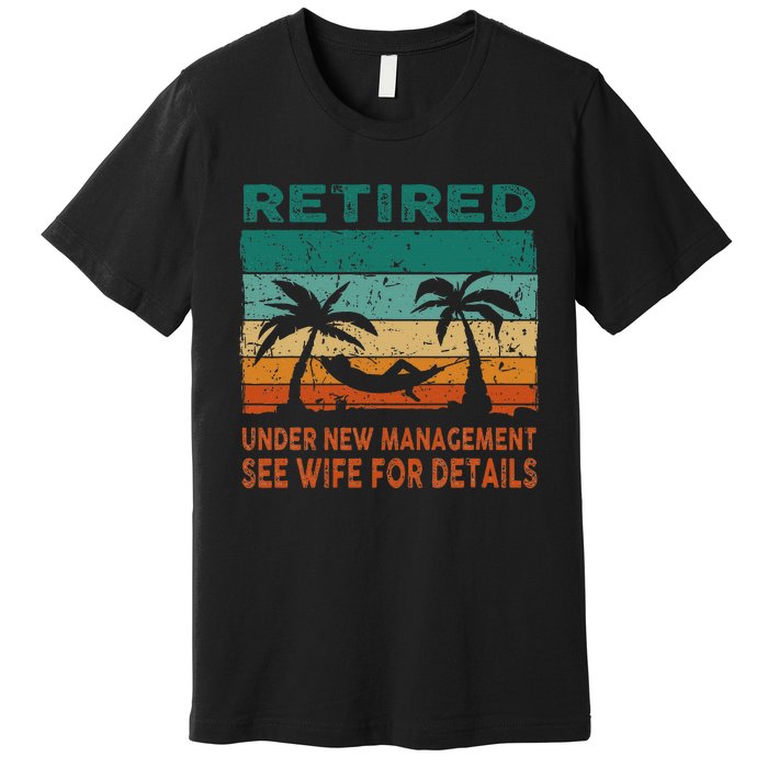 Retired Under New Management See Wife For Details Retirement Premium T-Shirt