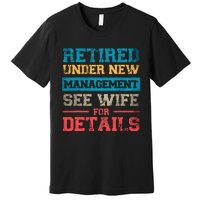 Retired Under New Management See Wife For Details Retirement Premium T-Shirt