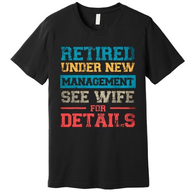 Retired Under New Management See Wife For Details Retirement Premium T-Shirt