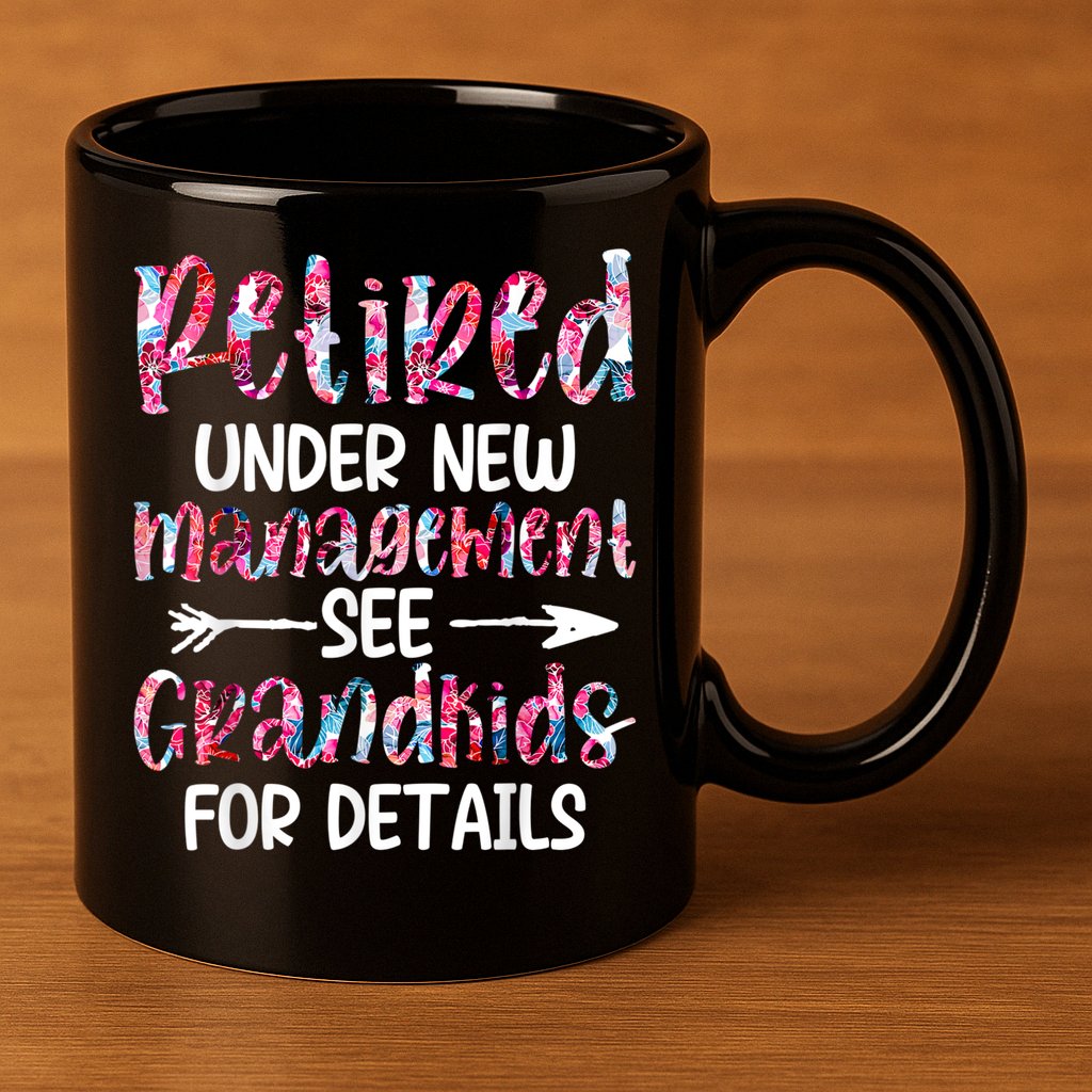 Retired Under New Management See Grandkids, Funny Retirement 11oz C Handle Ceramic Mug