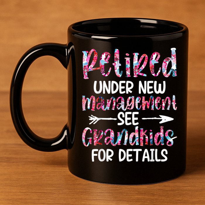 Retired Under New Management See Grandkids, Funny Retirement 11oz C Handle Ceramic Mug