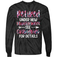 Retired Under New Management See Grandkids, Funny Retirement Tie-Dye Long Sleeve Shirt