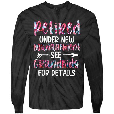 Retired Under New Management See Grandkids, Funny Retirement Tie-Dye Long Sleeve Shirt